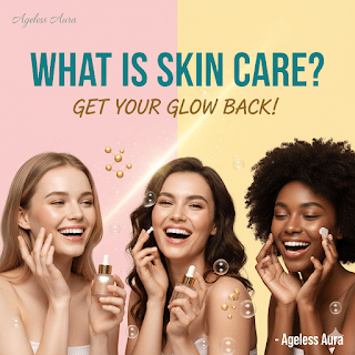 What is Skin Care? Get your glow back!